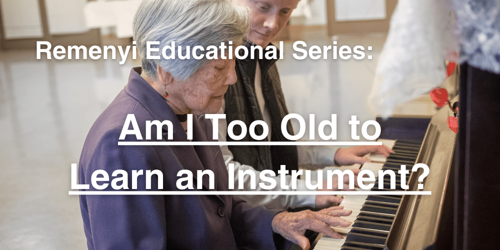 Am I Too Old to Learn A Musical Instrument? - Remenyi House of Music