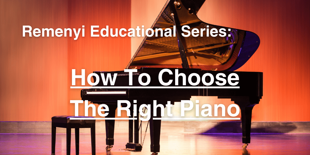 How To Choose The Right Piano - Remenyi House of Music