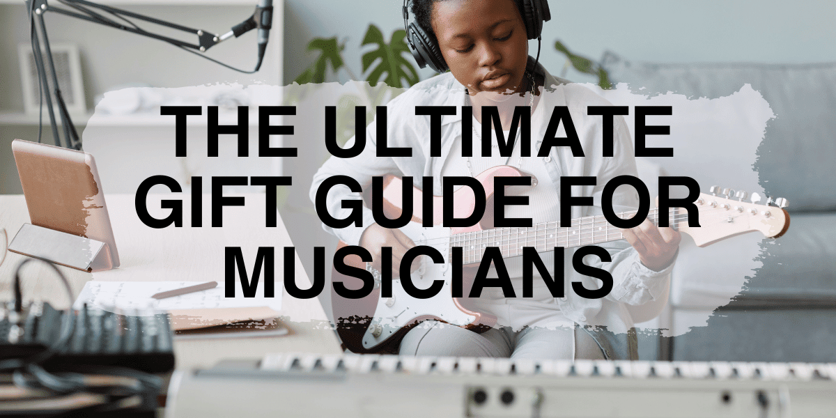 The Ultimate Gift Guide for Musicians - Remenyi House of Music