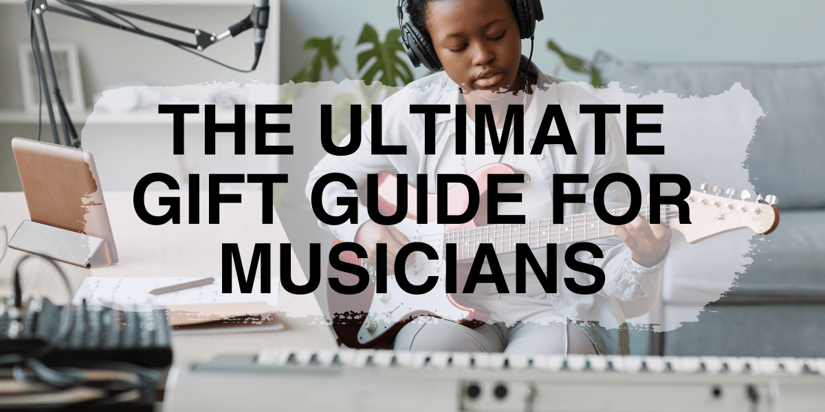 The Ultimate Gift Guide for Musicians - Remenyi House of Music