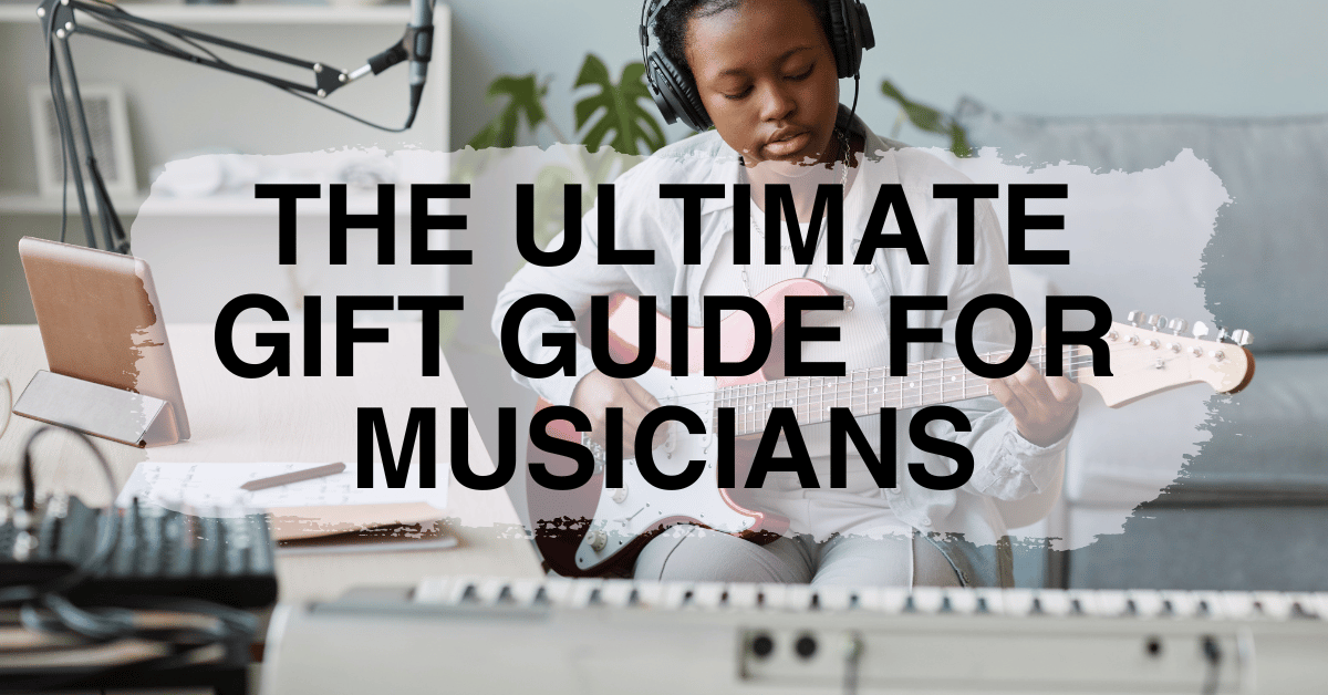 The Ultimate Gift Guide for Musicians - Remenyi House of Music