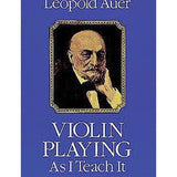 Auer L. - Violin Playing As I Teach It - Remenyi House of Music