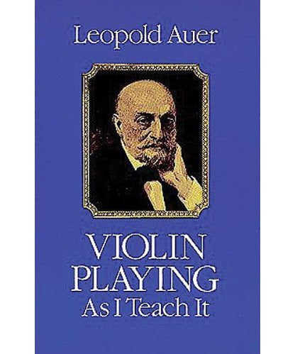 Auer L. - Violin Playing As I Teach It - Remenyi House of Music