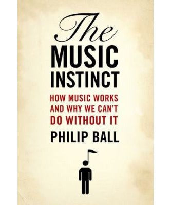 Ball P. - The Music Instinct - How Music Works &amp; Why We Can't Do Without It - Remenyi House of Music