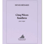 Bédard, D. - 5 Pieces Funebres - Remenyi House of Music