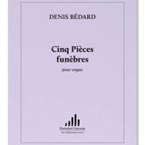 Bédard, D. - 5 Pieces Funebres - Remenyi House of Music