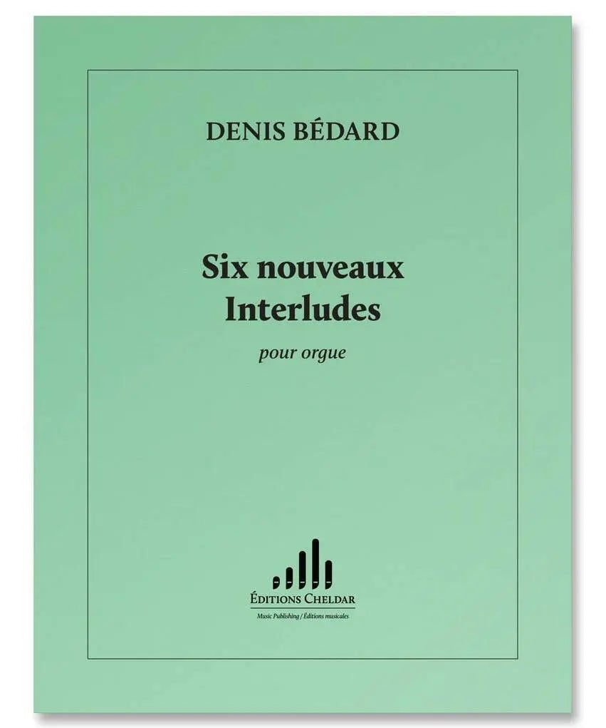 Bédard, D. - Six Nouveaux Interludes - Remenyi House of Music
