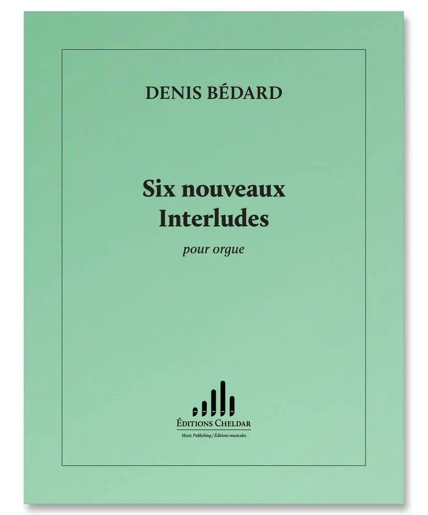 Bédard, D. - Six Nouveaux Interludes - Remenyi House of Music