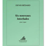 Bédard, D. - Six Nouveaux Interludes - Remenyi House of Music