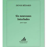 Bédard, D. - Six Nouveaux Interludes - Remenyi House of Music