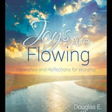 Joys Are Flowing: Flourishes and Reflections for Worship