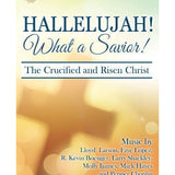 Hallelujah! What a Savior!: The Crucified and Risen Christ