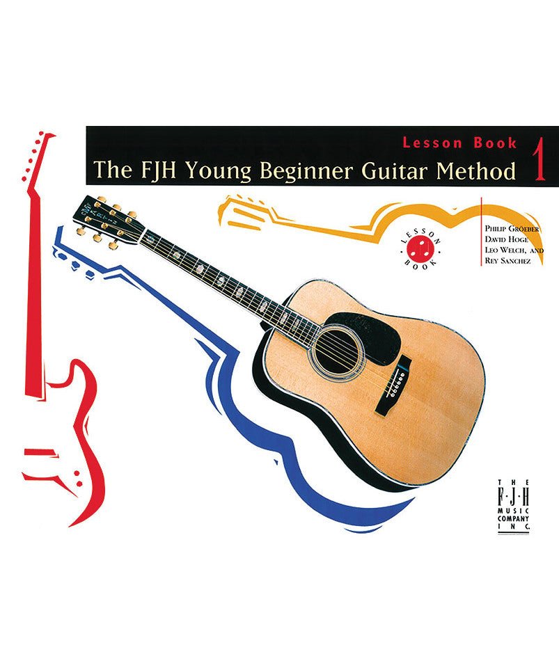 Groeber/Hoge/Welch/Sanchez - FJH Young Beginner Guitar Method 1 Lesson Book & Dl - Remenyi House of Music