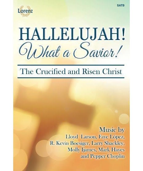 Hallelujah! What a Savior! - Satb with Performance CD: The Crucified and Risen Christ - Remenyi House of Music