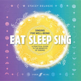 Eat Sleep Sing - A Practical Guide to the Benefits of Singing