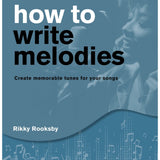 How to Write Melodies - Second Edition Revised and Updated - Remenyi House of Music
