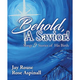 Behold, a Savior! - SATB and Performance CD: Songs and Stories of His Birth