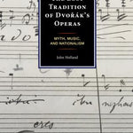 John Holland: The Lost Tradition of Dvorak's Operas: Myth, Music, and Nationalism - Remenyi House of Music