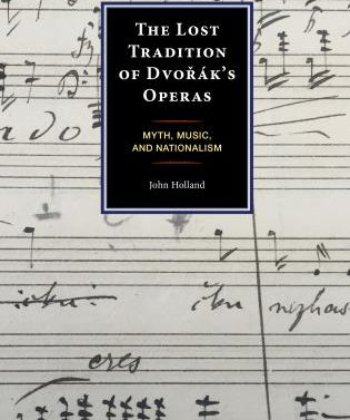 John Holland: The Lost Tradition of Dvorak's Operas: Myth, Music, and Nationalism - Remenyi House of Music