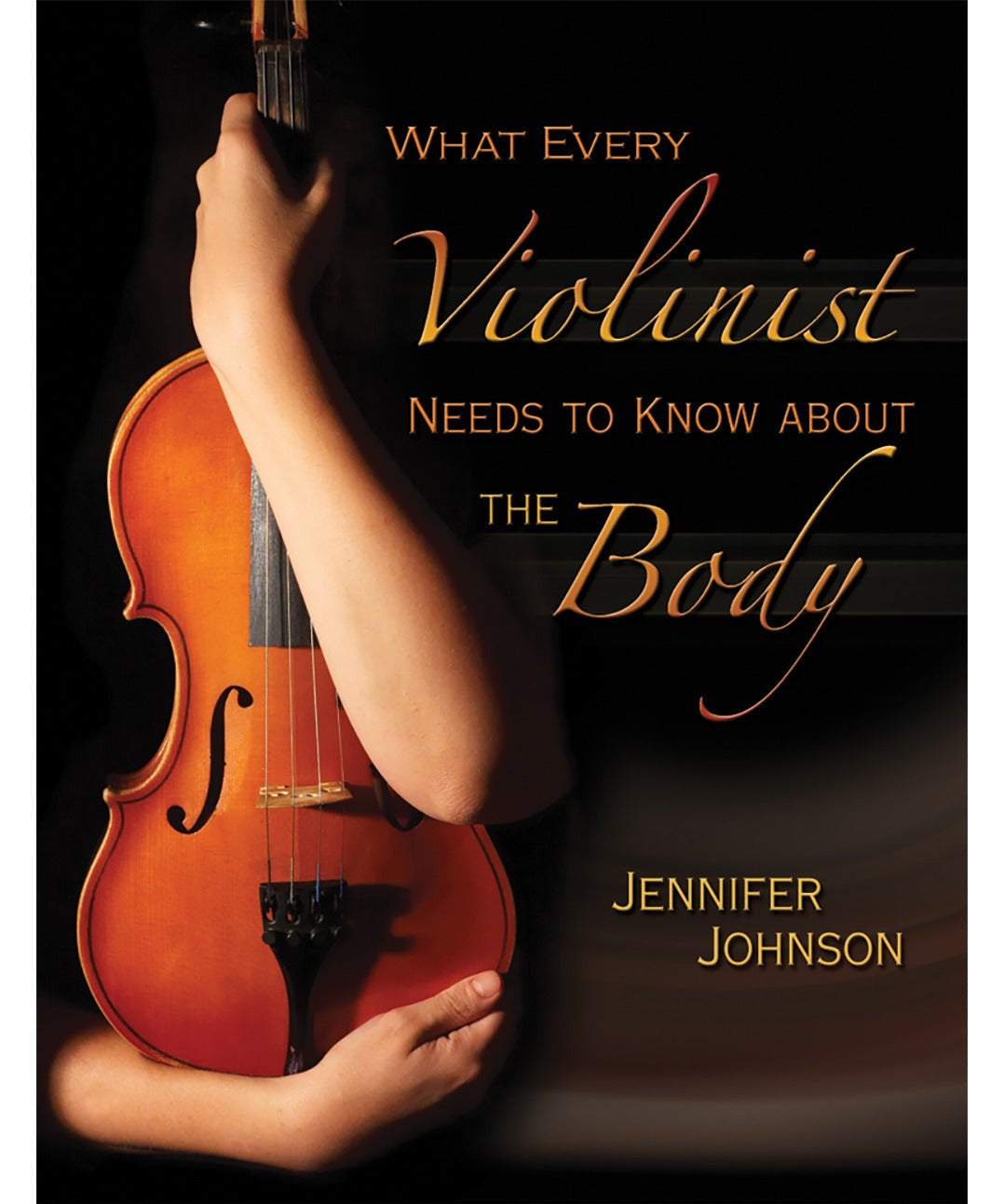 Johnson J. - What Every Violinist Needs To Know About The Body - Remenyi House of Music