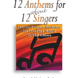 12 Anthems for About 12 Singers (SAB)