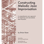 Kane B. - Constructing Melodic Jazz Improvisation - Remenyi House of Music