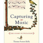 Kelly T.F. - Capturing Music - The Story of Notation - Remenyi House of Music