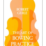 Gerle R. - The Art Of Bowing Practice