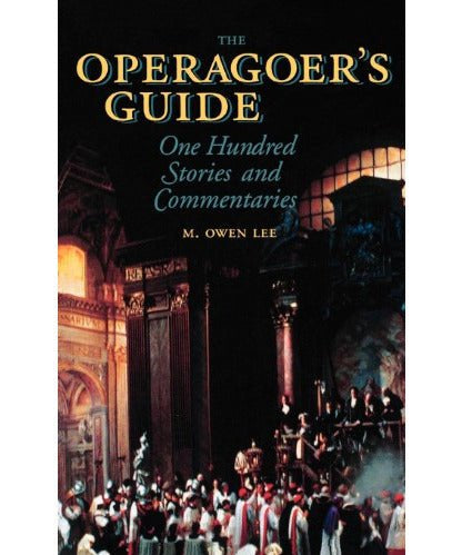 Lee M.O. - The Operagoer's Guide - 100 Stories & Commentaries - Remenyi House of Music