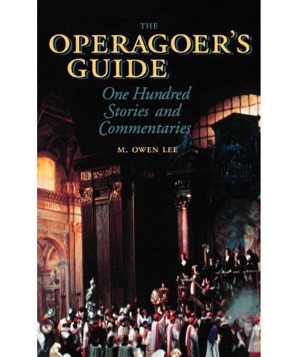 Lee M.O. - The Operagoer's Guide - 100 Stories & Commentaries - Remenyi House of Music