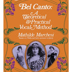 Marchesi M. - Bel Canto: A Theoretical & Practical Vocal Method - Remenyi House of Music