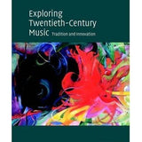 Exploring Twentieth-Century Music: Tradition and Innovation