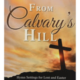 From Calvary's Hill: Hymn Settings for Lent and Easter