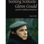 Seeking Solitude: Glenn Gould and the Goldberg Variations - Remenyi House of Music