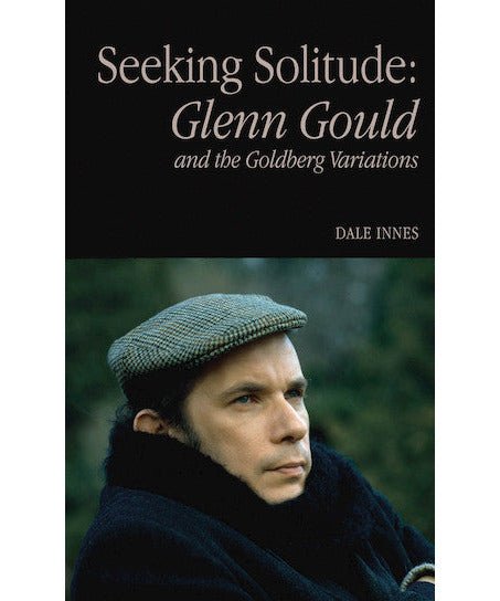 Seeking Solitude: Glenn Gould and the Goldberg Variations - Remenyi House of Music