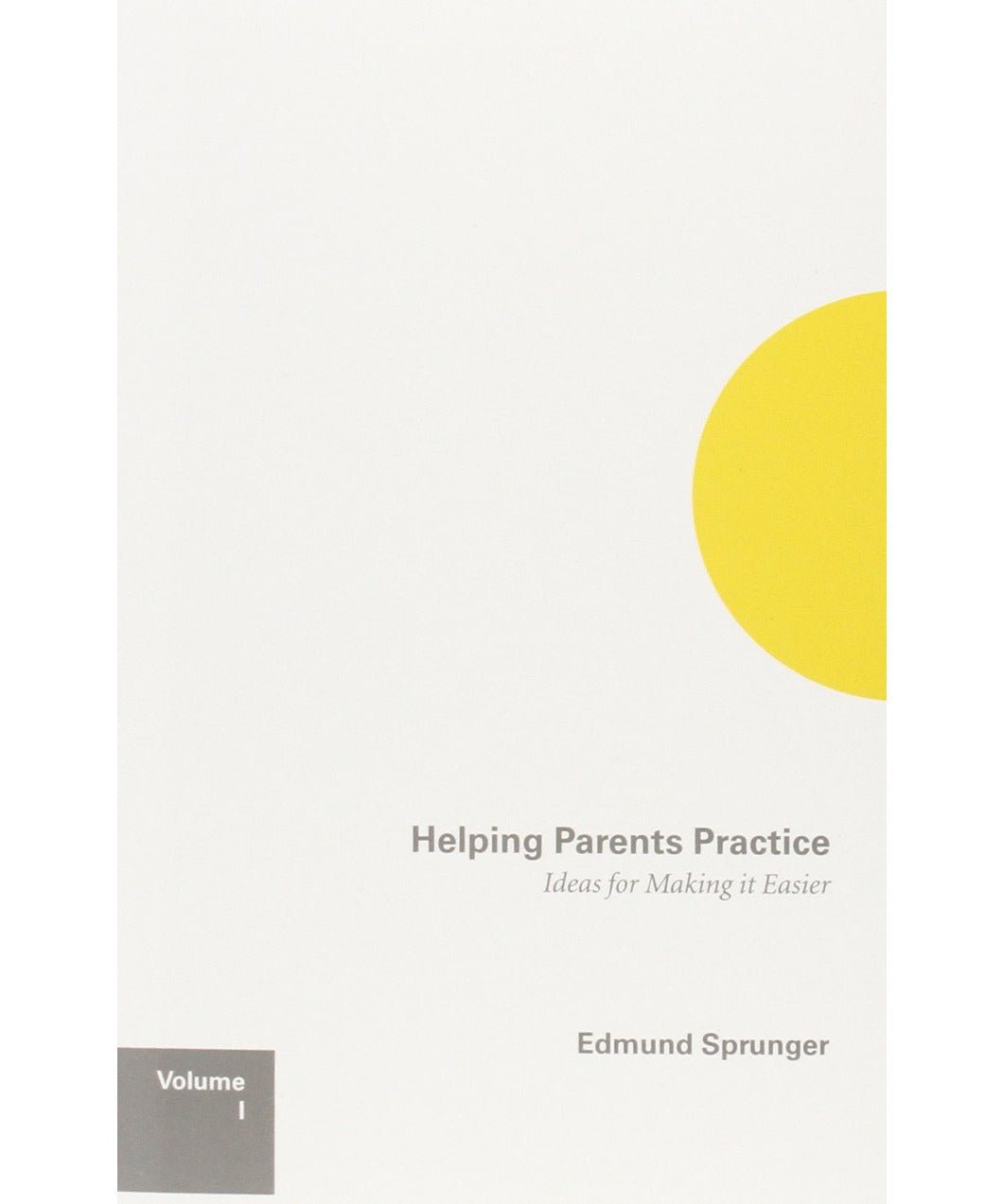 Sprunger E. - Helping Parents Practice: Ideas for Making It Easier, Volume 1 - Remenyi House of Music