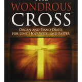 The Wondrous Cross: Organ and Piano Duets for Lent, Holy Week, and Easter