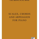 The Brown Scale Book: Scales, Chords and Arpeggios for Piano - Remenyi House of Music