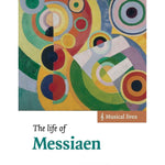 The Life of Messiaen (Musical Lives) - Remenyi House of Music