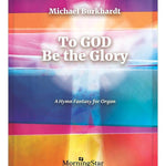 To God Be the Glory: A Hymn Fantasy for Organ - Remenyi House of Music