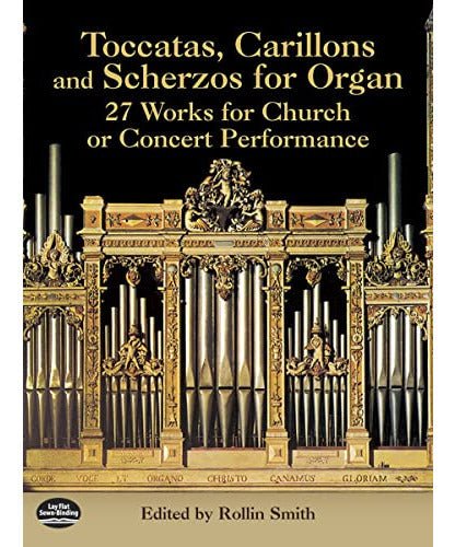 Toccatas Carillons and Scherzos for Organ : 27 Works for Church or Concert Performance - Remenyi House of Music