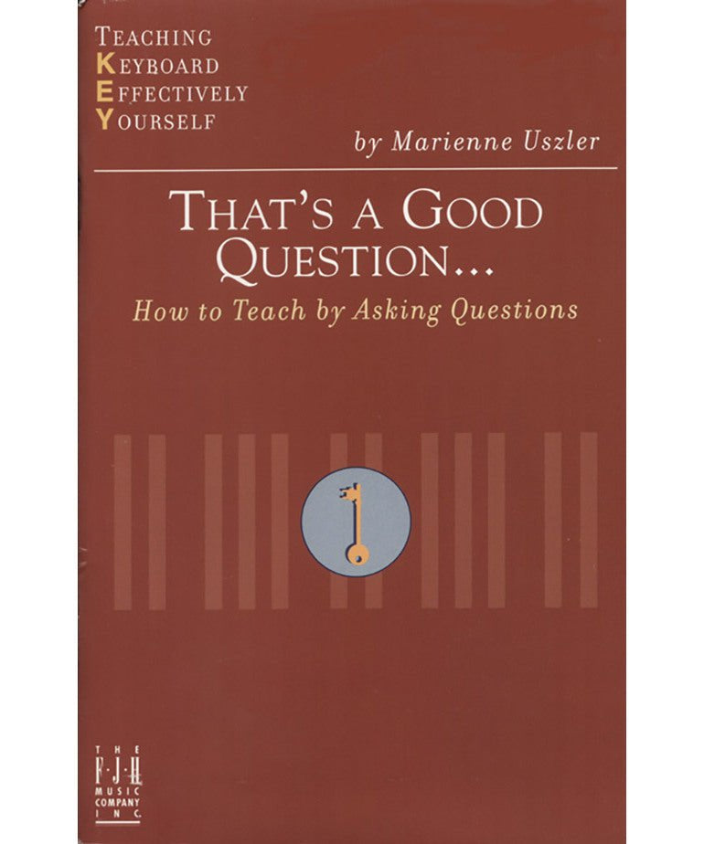 Uszler M. - That's A Good Question - How To Teach By Asking Questions - Remenyi House of Music