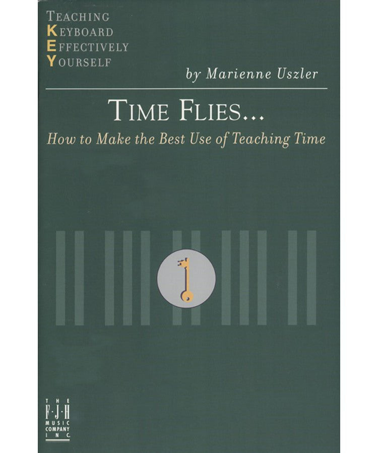 Uszler M. - Time Flies - How To Make The Best Use Of Teaching Time - Remenyi House of Music