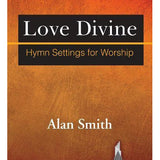 Love Divine: Hymn Settings for Worship