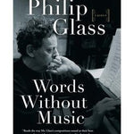 Words Without Music - Memoir by Philip Glass - Remenyi House of Music