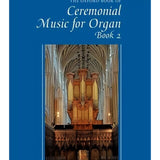 The Oxford Book of Ceremonial Music for Organ, Book 2