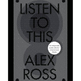 Listen to This - by Alex Ross